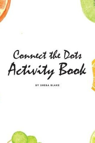 Cover of Connect the Dots with Fruits Activity Book for Children (8x10 Coloring Book / Activity Book)