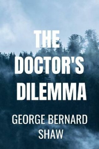 Cover of THE DOCTOR'S DILEMMA George Bernard Shaw