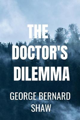 Book cover for THE DOCTOR'S DILEMMA George Bernard Shaw