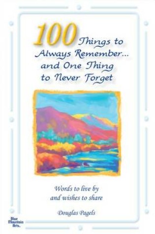 Cover of 100 Things to Always Remember and One Thing to Never Forget