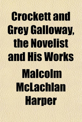 Book cover for Crockett and Grey Galloway, the Novelist and His Works