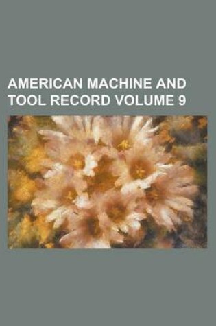 Cover of American Machine and Tool Record Volume 9