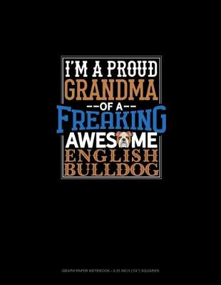 Book cover for I Am A Proud Grandma Of A Freaking Awesome English Bulldog