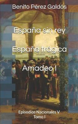 Book cover for España Sin Rey. España Trágica. Amadeo I