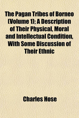 Book cover for The Pagan Tribes of Borneo (Volume 1); A Description of Their Physical, Moral and Intellectual Condition, with Some Discussion of Their Ethnic