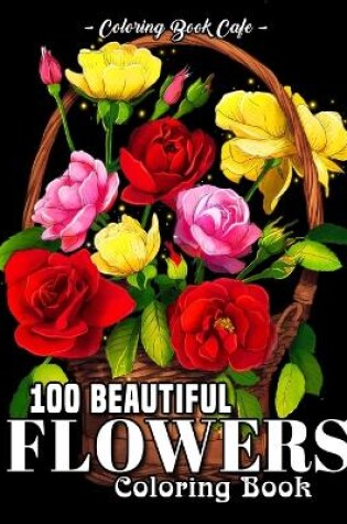 Cover of 100 Beautiful Flowers Coloring Book