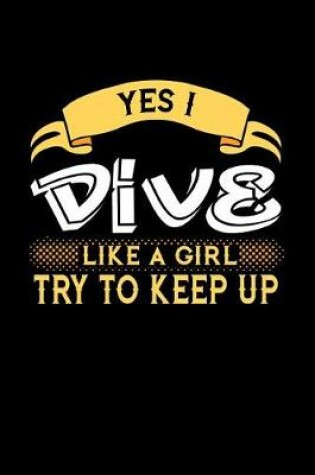 Cover of Yes I Dive Like a Girl Try to Keep Up