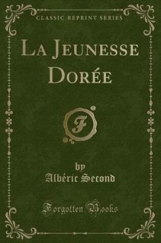 Cover of La Jeunesse Dorée (Classic Reprint)