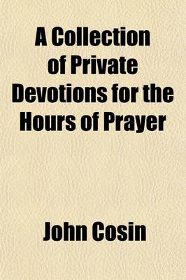 Book cover for A Collection of Private Devotions for the Hours of Prayer