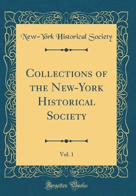 Book cover for Collections of the New-York Historical Society, Vol. 1 (Classic Reprint)