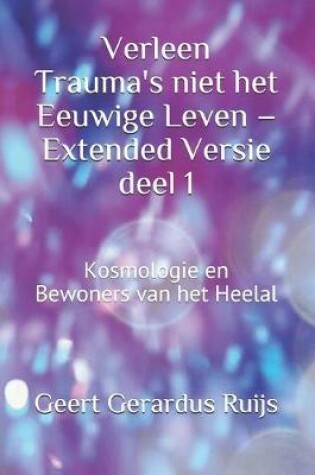 Cover of Verleen Trauma's niet het Eeuwige Leven - Extended Versie deel 1