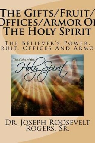 Cover of The Gifts/Fruit/Offices/Armor Of The Holy Spirit