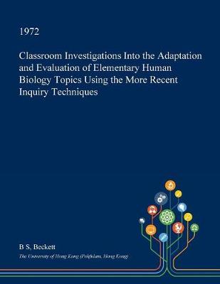 Book cover for Classroom Investigations Into the Adaptation and Evaluation of Elementary Human Biology Topics Using the More Recent Inquiry Techniques