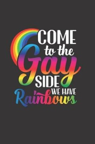 Cover of Come To The Gay Side We Have Rainbows