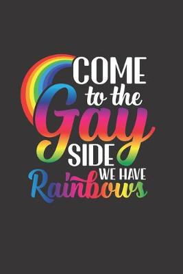 Book cover for Come To The Gay Side We Have Rainbows