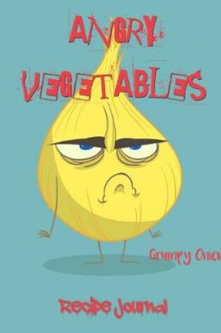 Cover of Angry Vegetables Recipe Journal Grumpy Onion