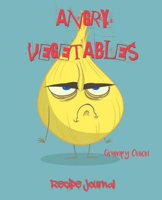 Book cover for Angry Vegetables Recipe Journal Grumpy Onion