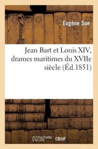 Cover of Jean Bart Et Louis XIV, Drames Maritimes Du Xviie Siecle