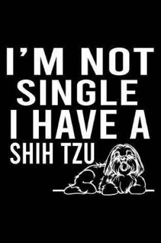 Cover of I'm Not Single I Have A Shih Tzu