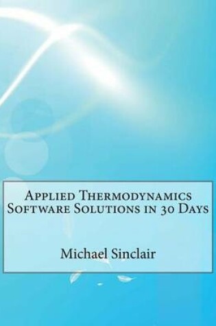 Cover of Applied Thermodynamics Software Solutions in 30 Days