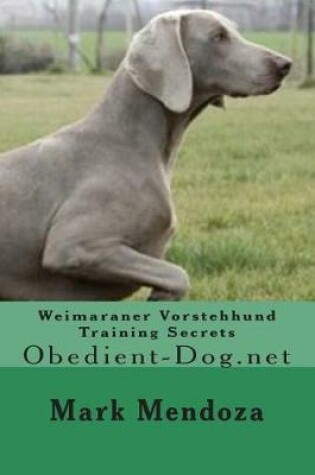 Cover of Weimaraner Vorstehhund Training Secrets