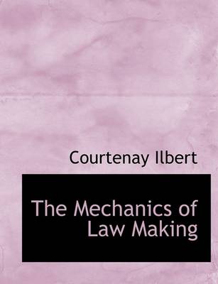 Book cover for The Mechanics of Law Making