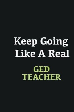 Cover of Keep Going Like a Real GED Teacher