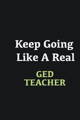 Book cover for Keep Going Like a Real GED Teacher