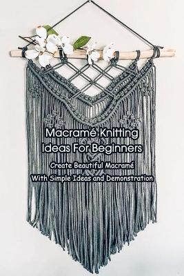 Book cover for Macrame Knitting Ideas For Beginners