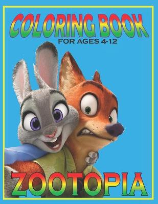 Book cover for Coloring Book For Ages 4-12 ZOOTOPIA