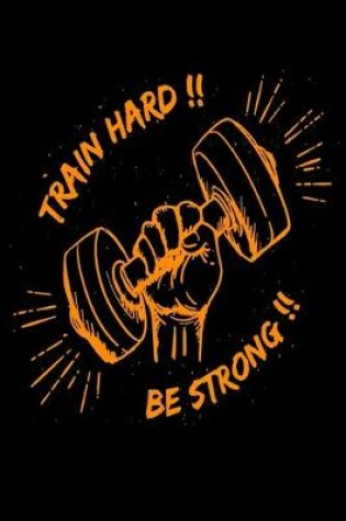 Cover of Train Hard Be Strong