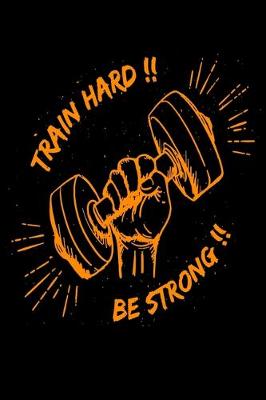 Book cover for Train Hard Be Strong