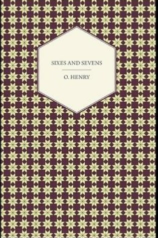 Cover of Sixes and Sevens (Collection of 25 short stories) O. Henry