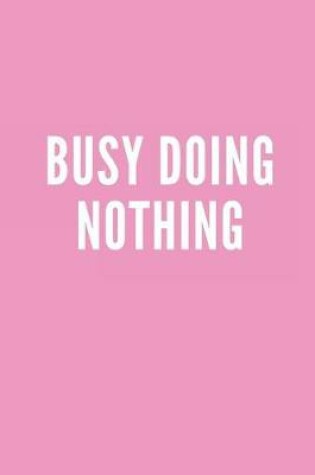 Cover of Busy Doing Nothing