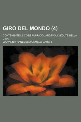 Cover of Giro del Mondo; Contenente Le Cose Piu Ragguardevoli Vedute Nella Cina Volume 4