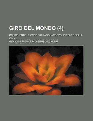 Book cover for Giro del Mondo; Contenente Le Cose Piu Ragguardevoli Vedute Nella Cina Volume 4