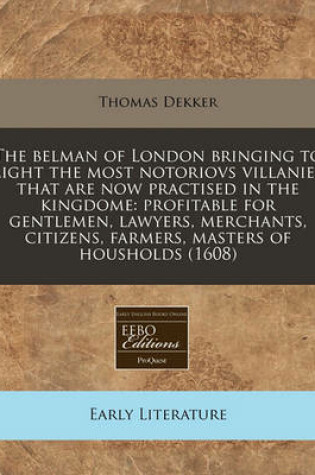 Cover of The Belman of London Bringing to Light the Most Notoriovs Villanies That Are Now Practised in the Kingdome