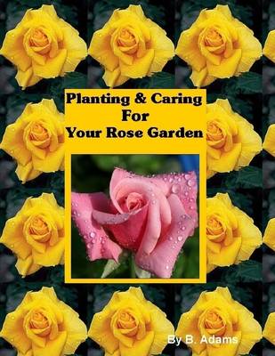 Book cover for Planting & Caring for Your Rose Garden