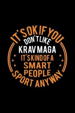 Cover of It's Okay If You Don't Like Krav Maga It's Kind Of A Smart People Sport Anyway