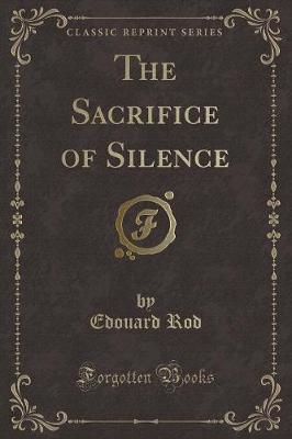 Book cover for The Sacrifice of Silence (Classic Reprint)