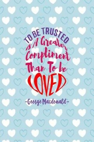 Cover of To Be Trusted Is a Greater Compliment Than to Be Loved
