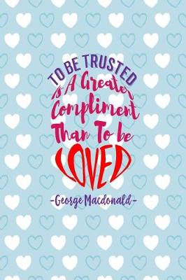 Book cover for To Be Trusted Is a Greater Compliment Than to Be Loved