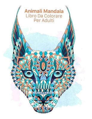 Cover of Animali Mandala Libro Da Colorare Per Adulti