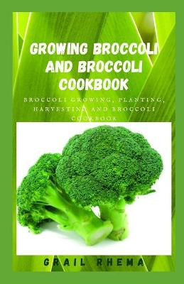 Book cover for Growing Broccoli And Broccoli Cookbook