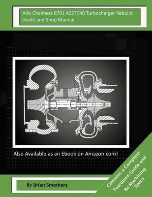 Book cover for Allis Chalmers 6701 4037040 Turbocharger Rebuild Guide and Shop Manual