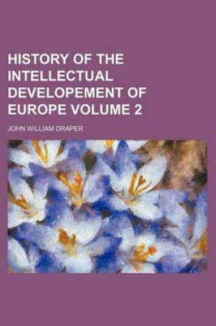 Cover of History of the Intellectual Developement of Europe Volume 2