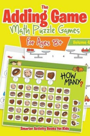 Cover of The Adding Game - Math Puzzle Games for Ages 8+ Volume 4