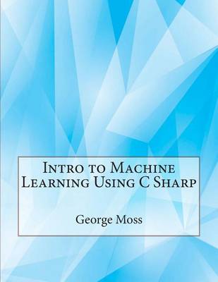 Book cover for Intro to Machine Learning Using C Sharp