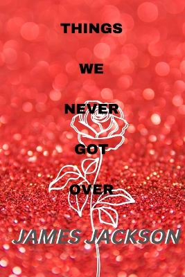 Book cover for Things We Never Got Over