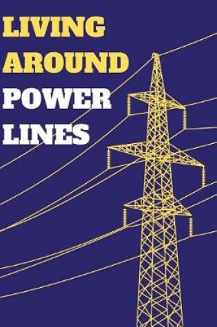 Cover of Living Around Power Lines